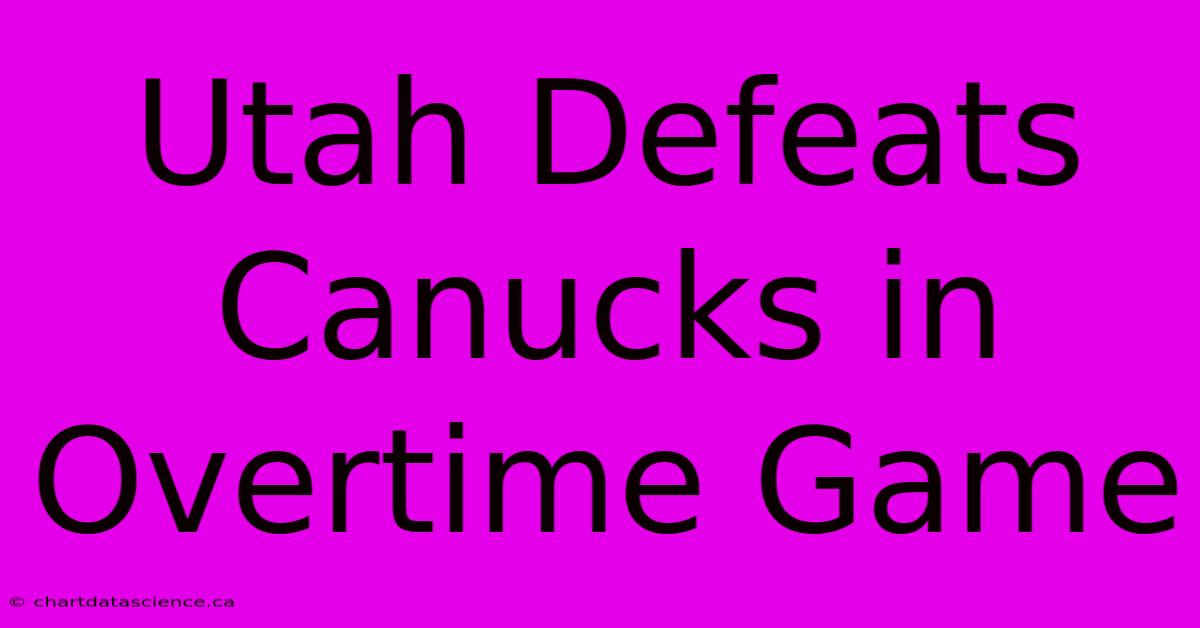 Utah Defeats Canucks In Overtime Game