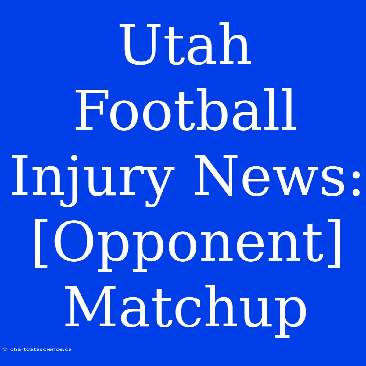 Utah Football Injury News: [Opponent] Matchup