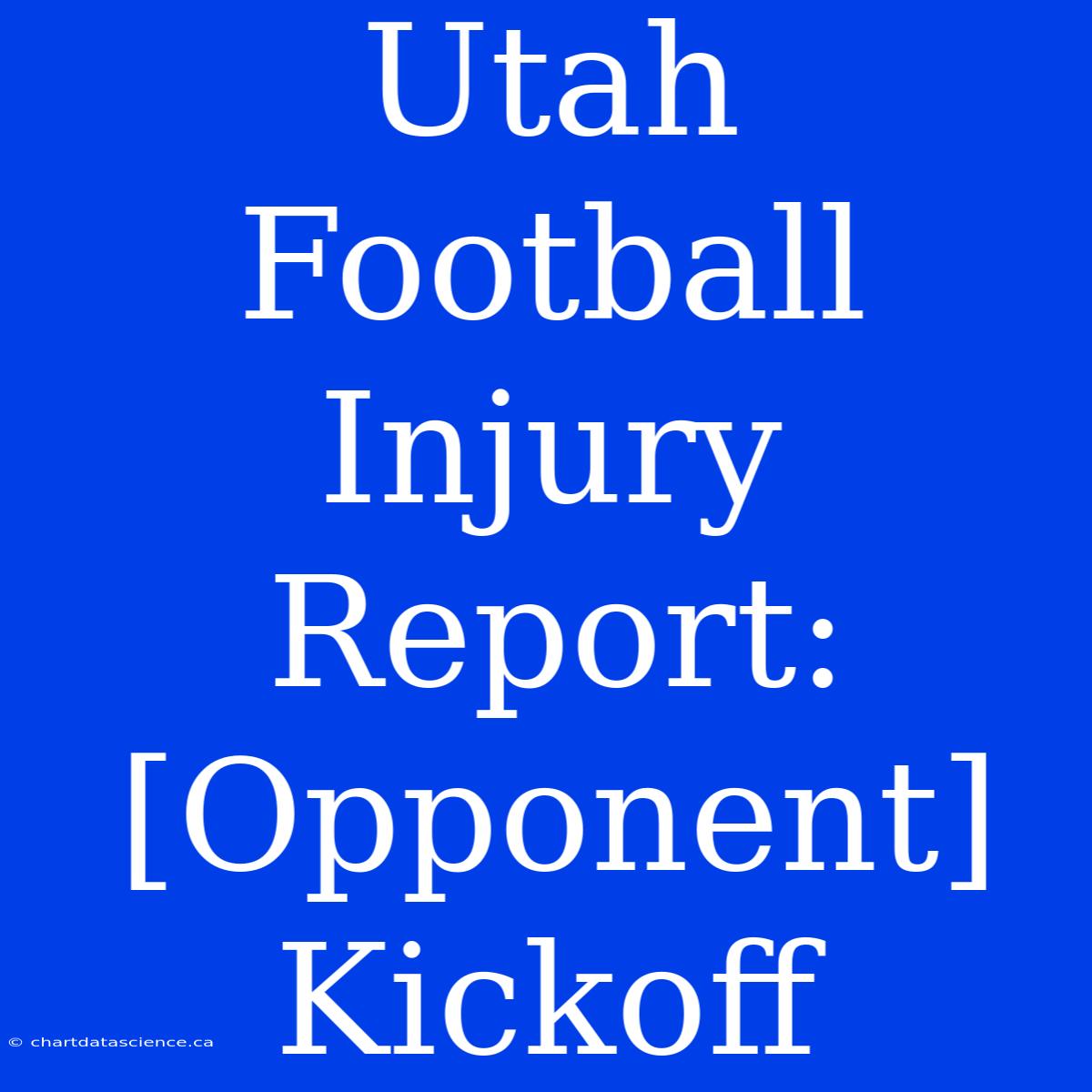 Utah Football Injury Report: [Opponent] Kickoff