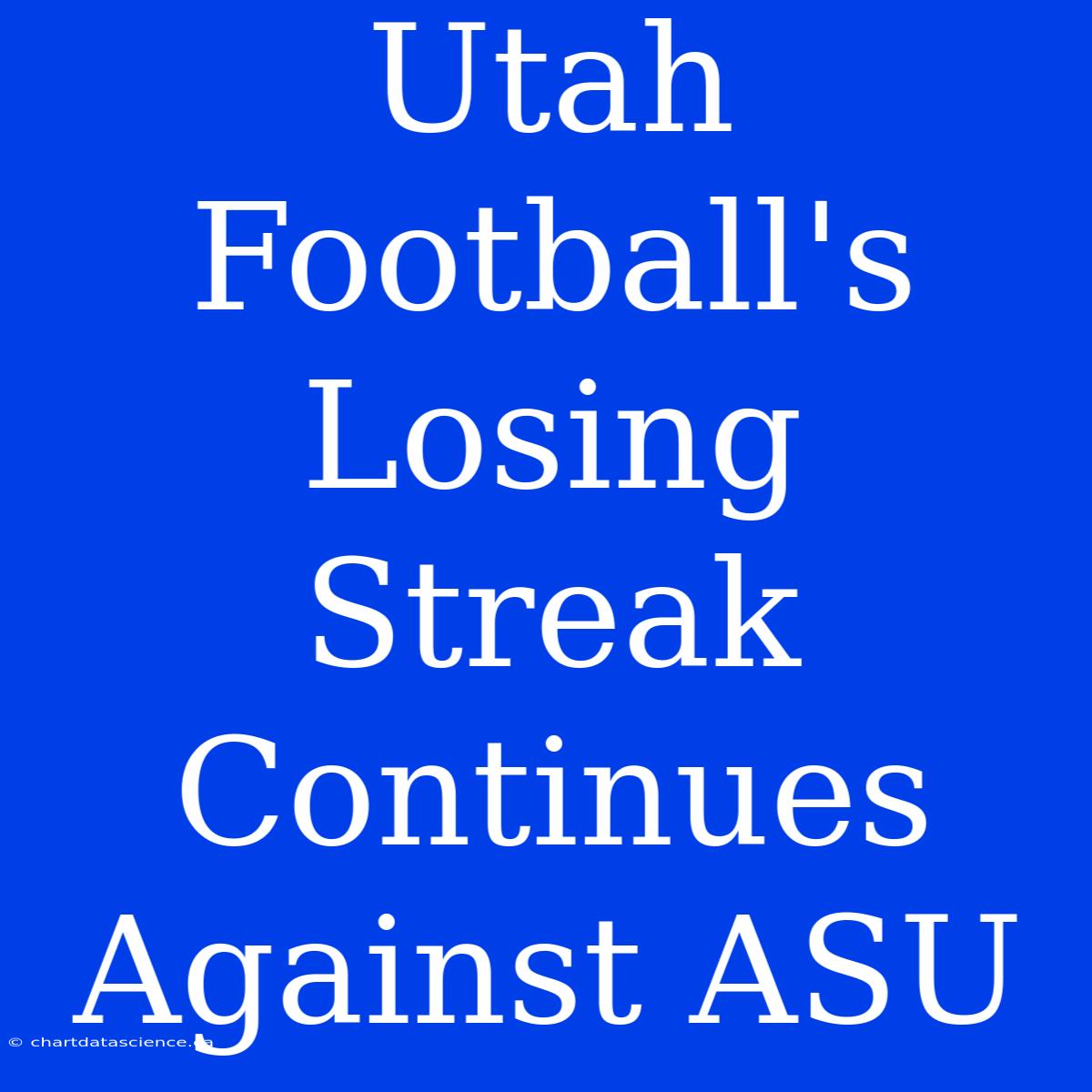 Utah Football's Losing Streak Continues Against ASU