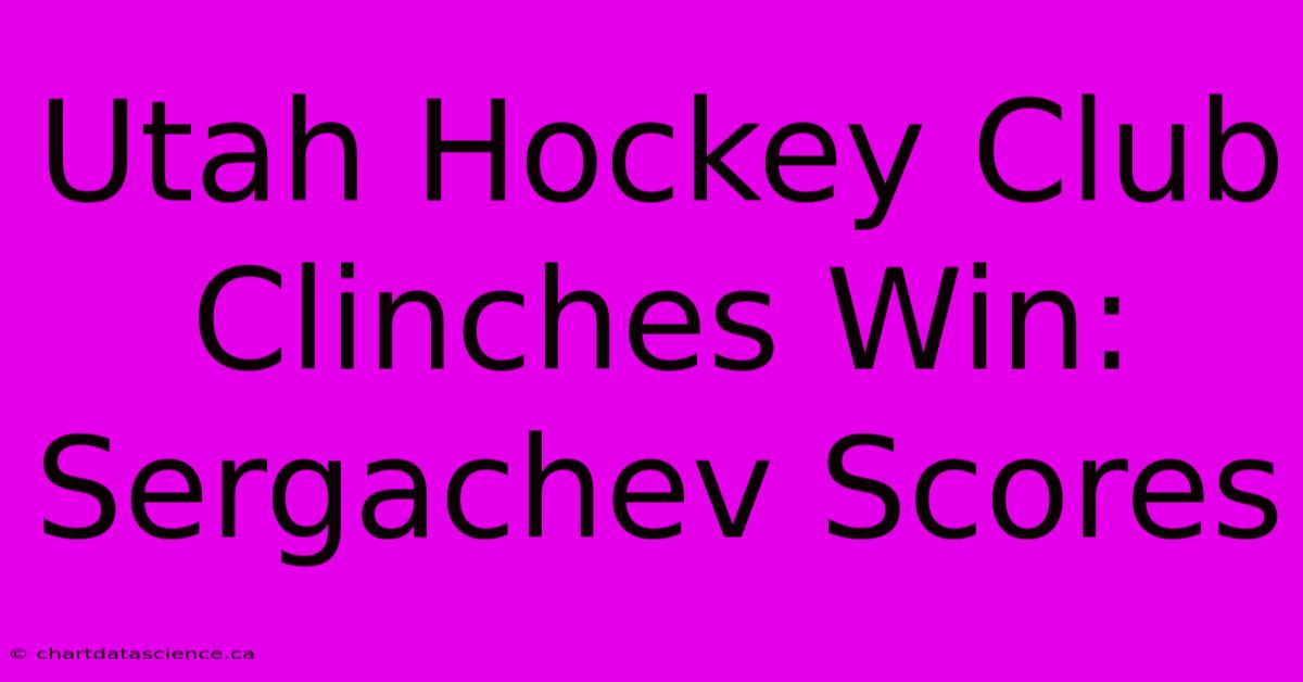 Utah Hockey Club Clinches Win: Sergachev Scores