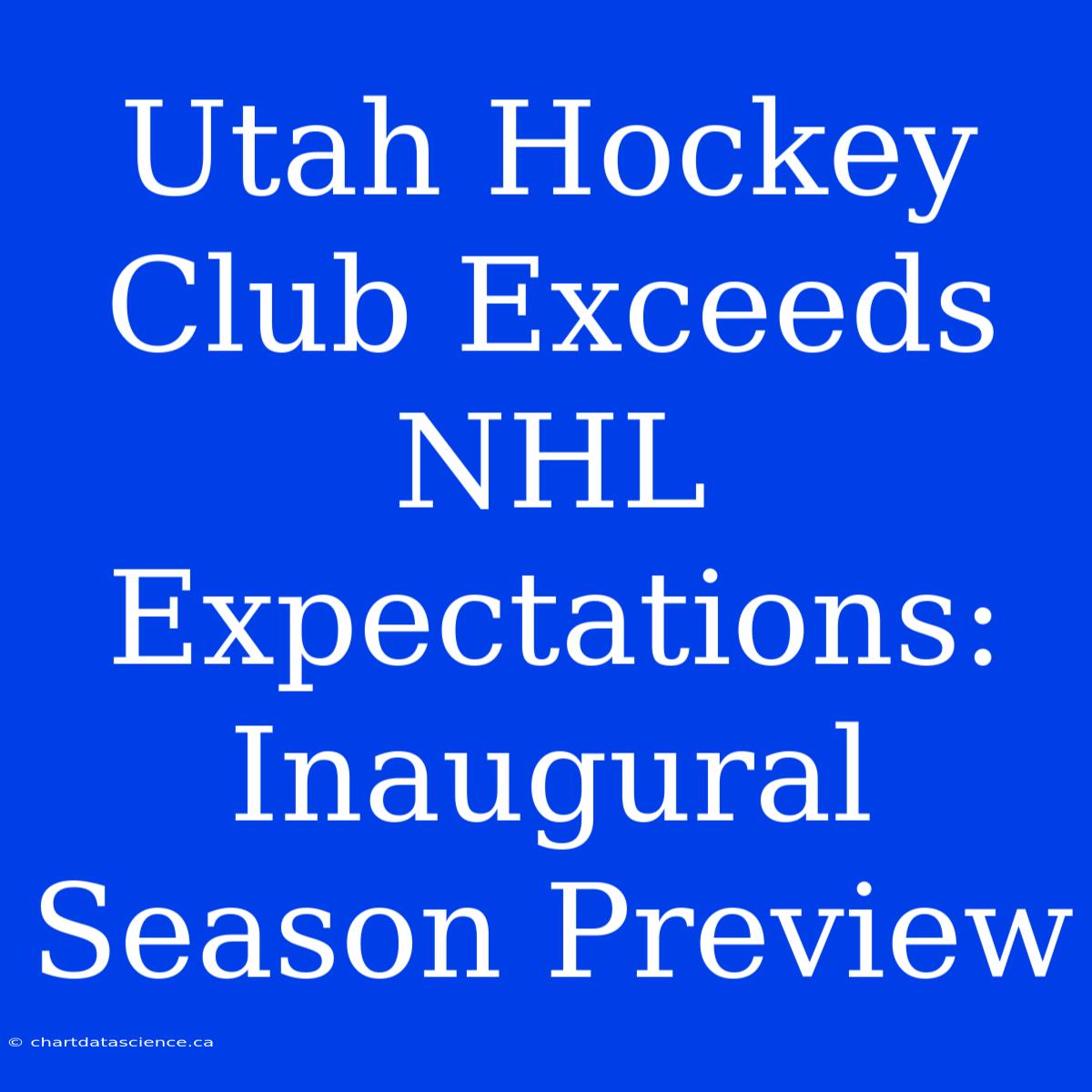 Utah Hockey Club Exceeds NHL Expectations: Inaugural Season Preview