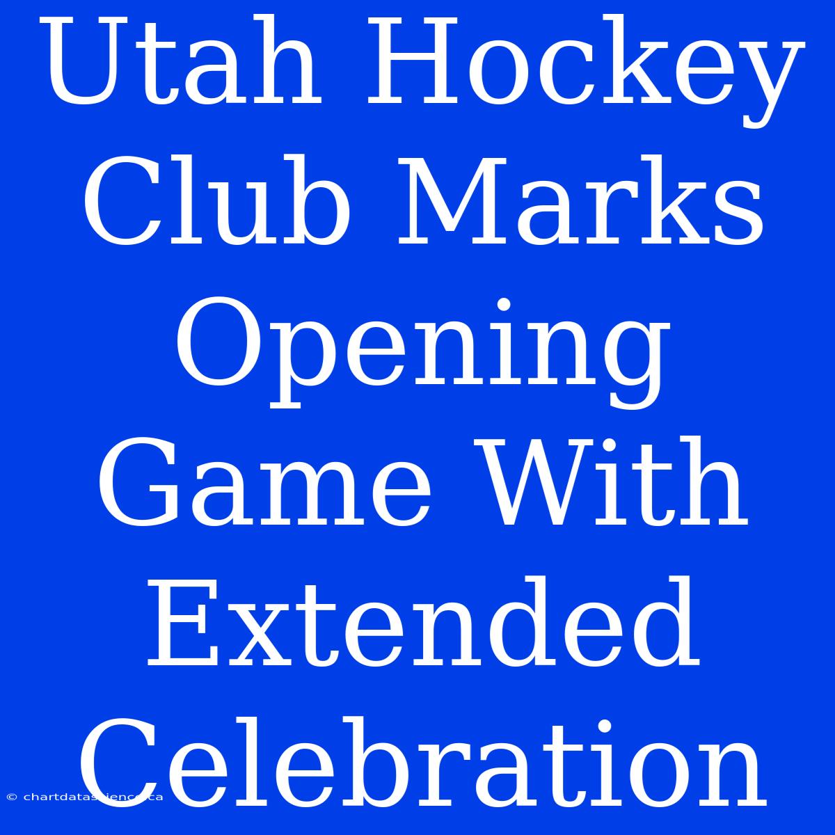 Utah Hockey Club Marks Opening Game With Extended Celebration