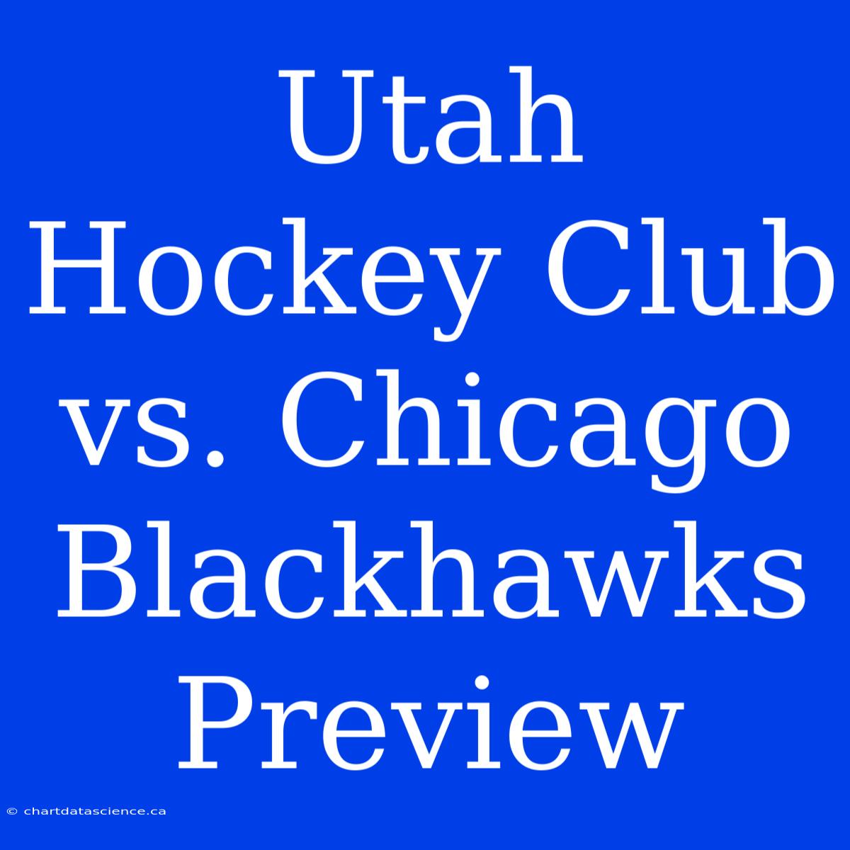 Utah Hockey Club Vs. Chicago Blackhawks Preview