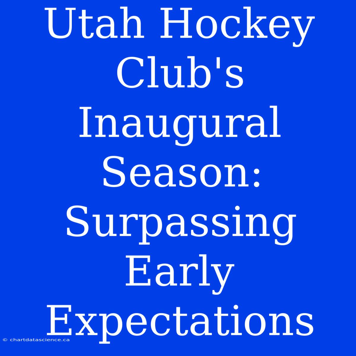 Utah Hockey Club's Inaugural Season: Surpassing Early Expectations