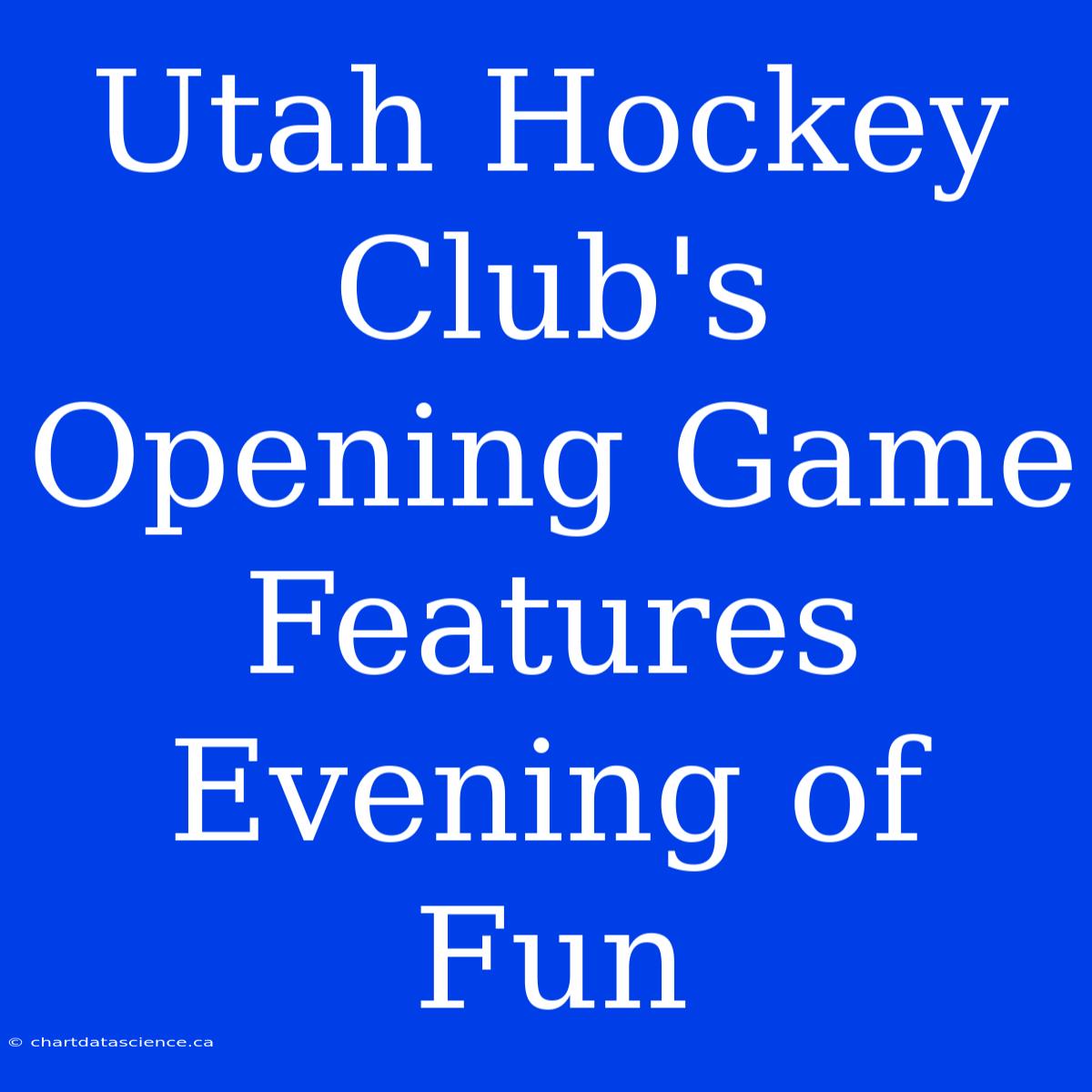 Utah Hockey Club's Opening Game Features Evening Of Fun