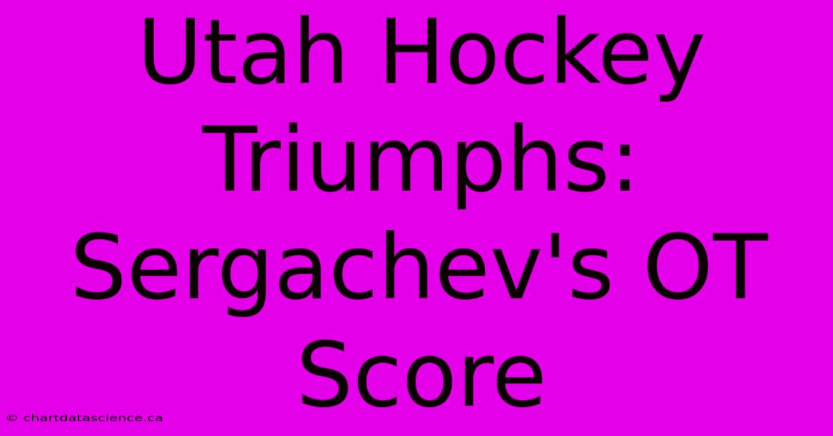 Utah Hockey Triumphs: Sergachev's OT Score