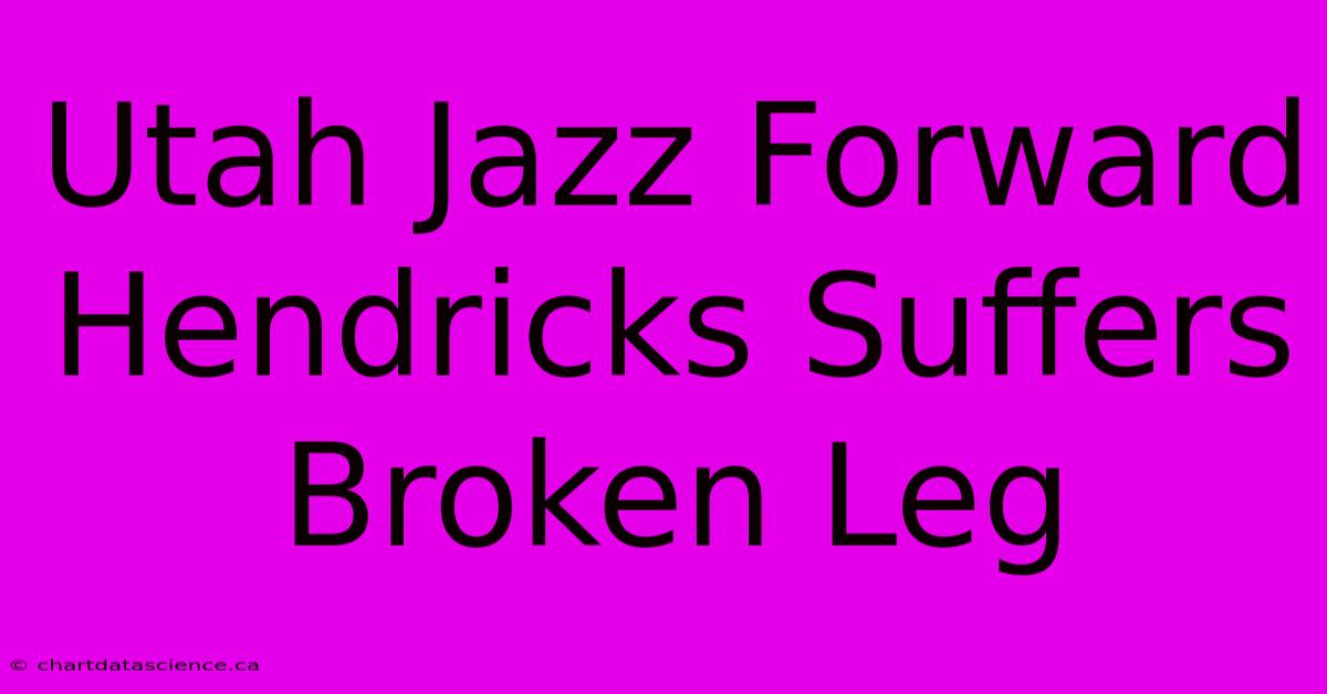 Utah Jazz Forward Hendricks Suffers Broken Leg