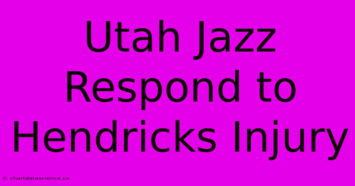 Utah Jazz Respond To Hendricks Injury 