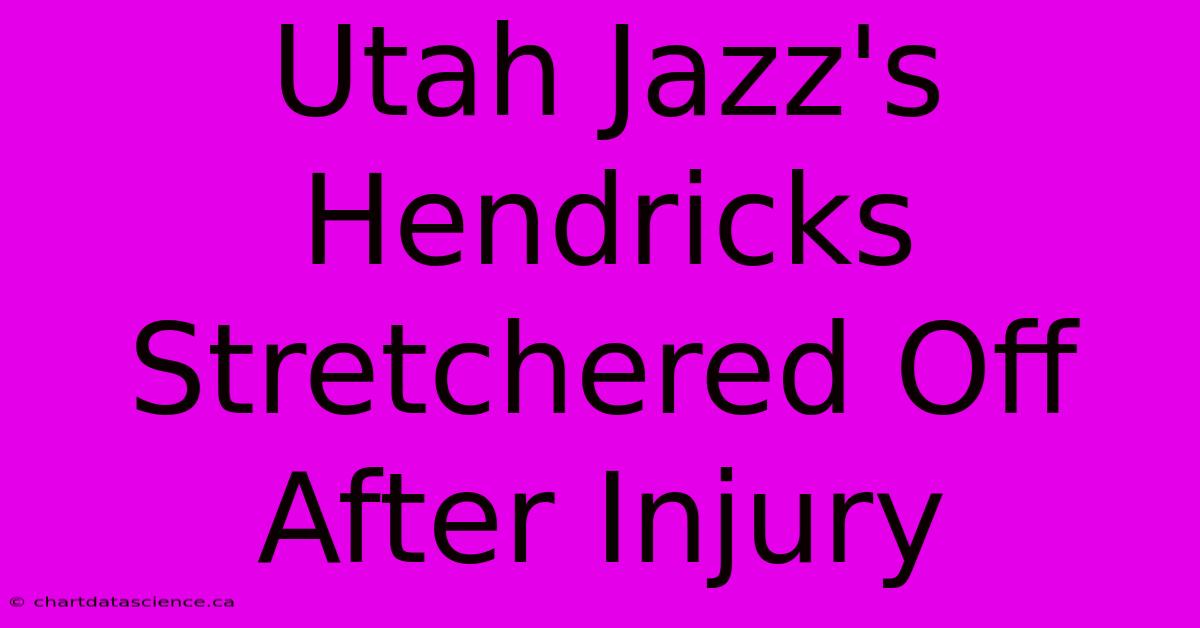 Utah Jazz's Hendricks Stretchered Off After Injury