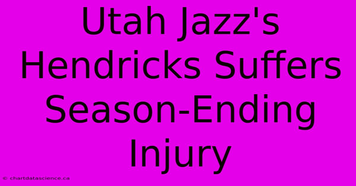 Utah Jazz's Hendricks Suffers Season-Ending Injury 