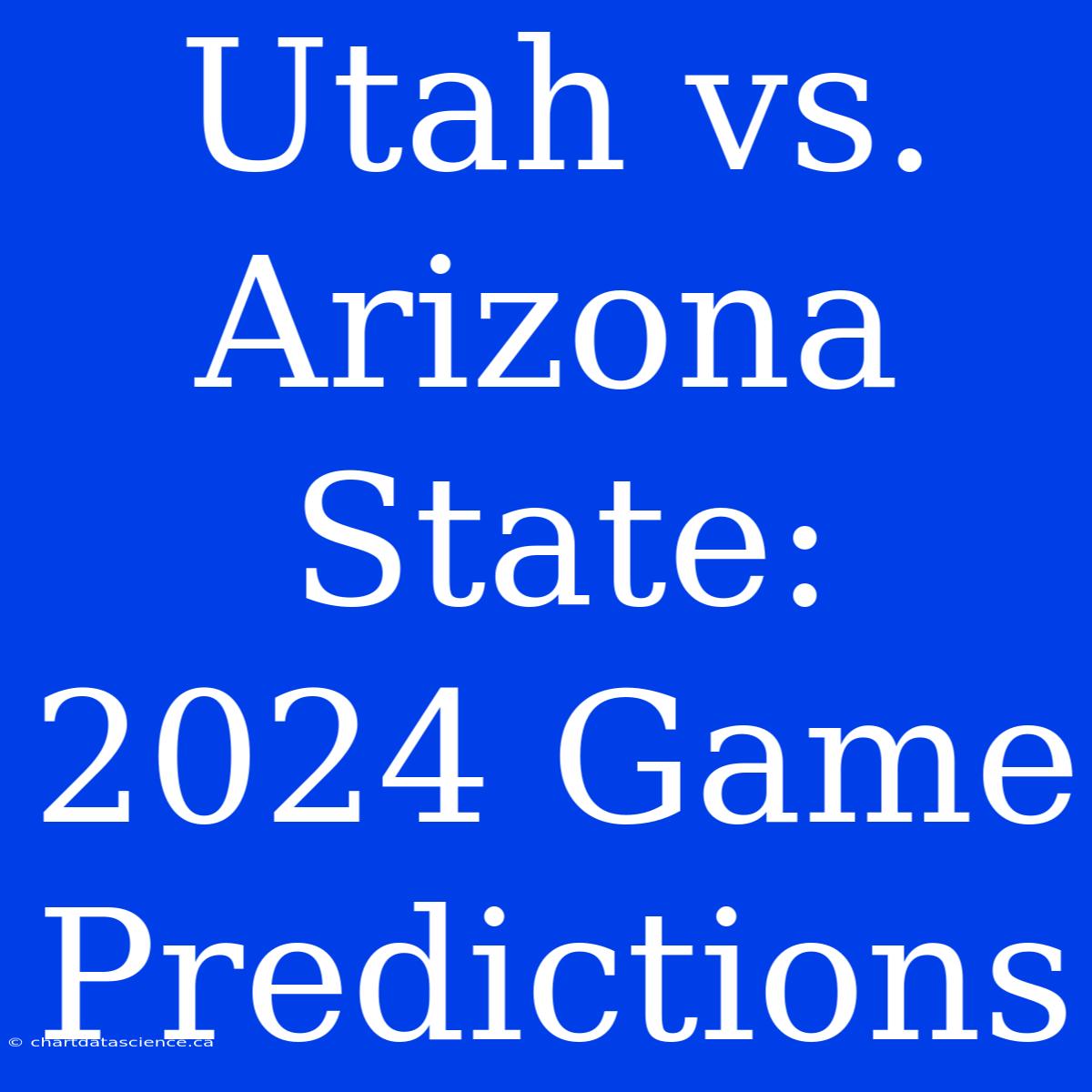 Utah Vs. Arizona State: 2024 Game Predictions