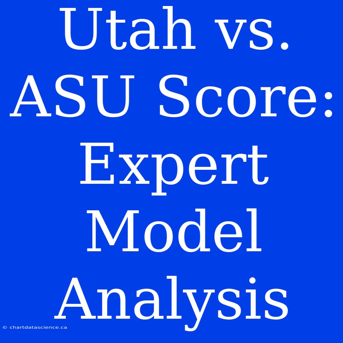 Utah Vs. ASU Score: Expert Model Analysis