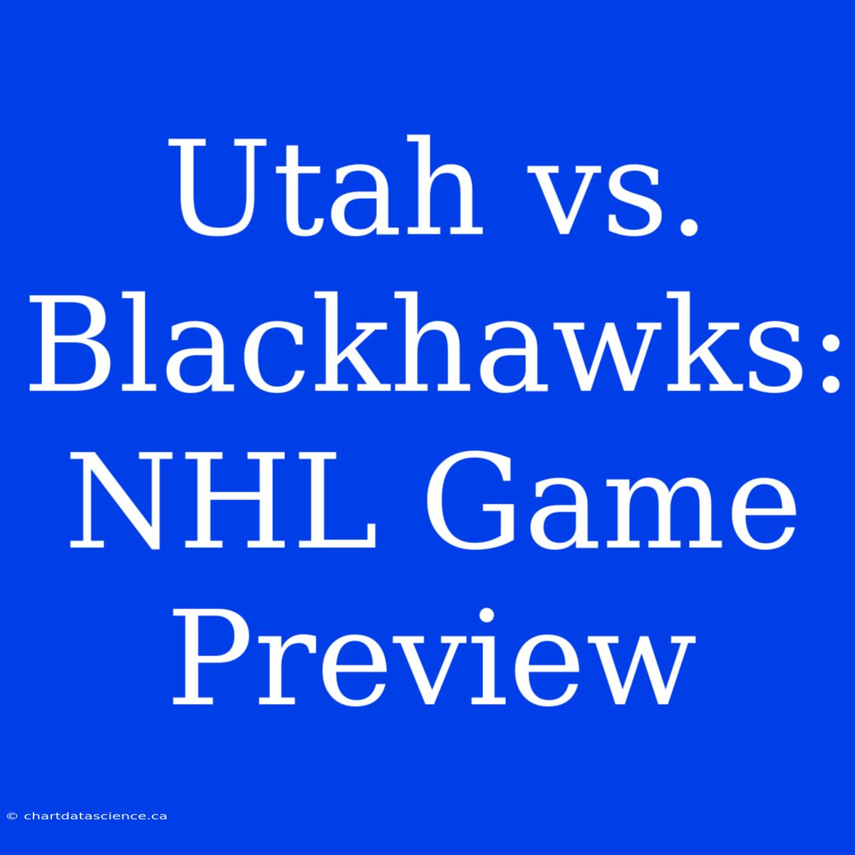 Utah Vs. Blackhawks: NHL Game Preview