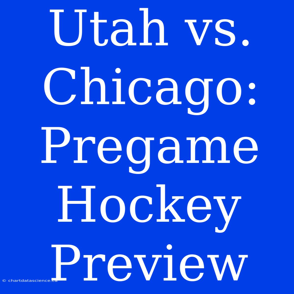 Utah Vs. Chicago: Pregame Hockey Preview