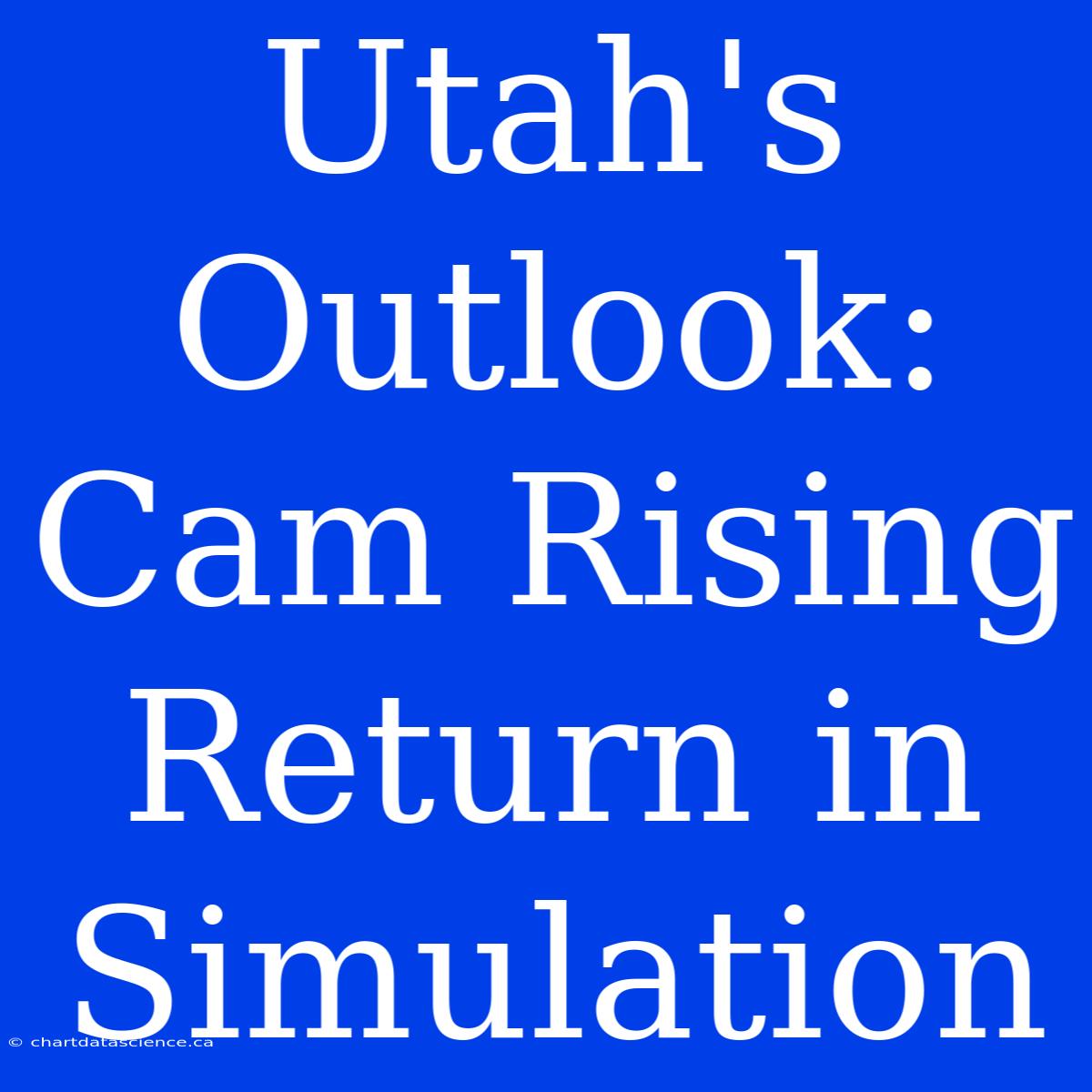 Utah's Outlook: Cam Rising Return In Simulation