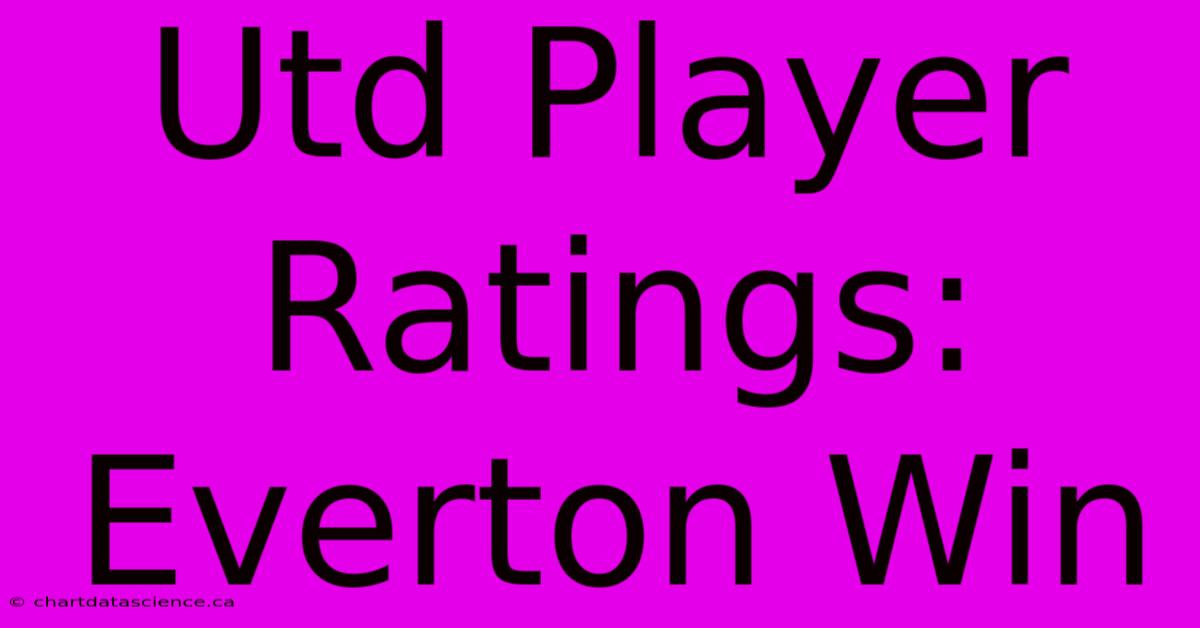 Utd Player Ratings: Everton Win