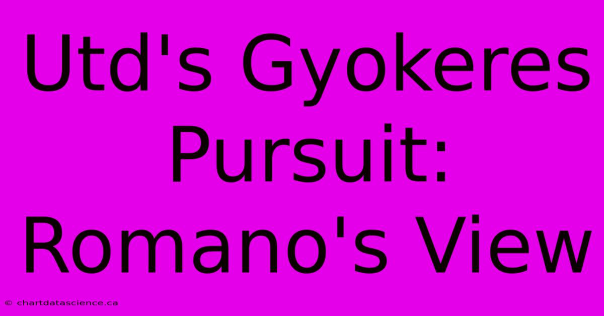 Utd's Gyokeres Pursuit: Romano's View