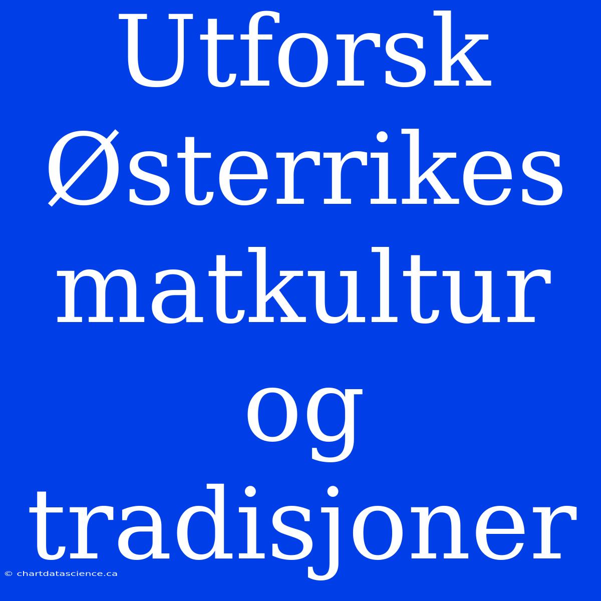 Utforsk Østerrikes Matkultur Og Tradisjoner