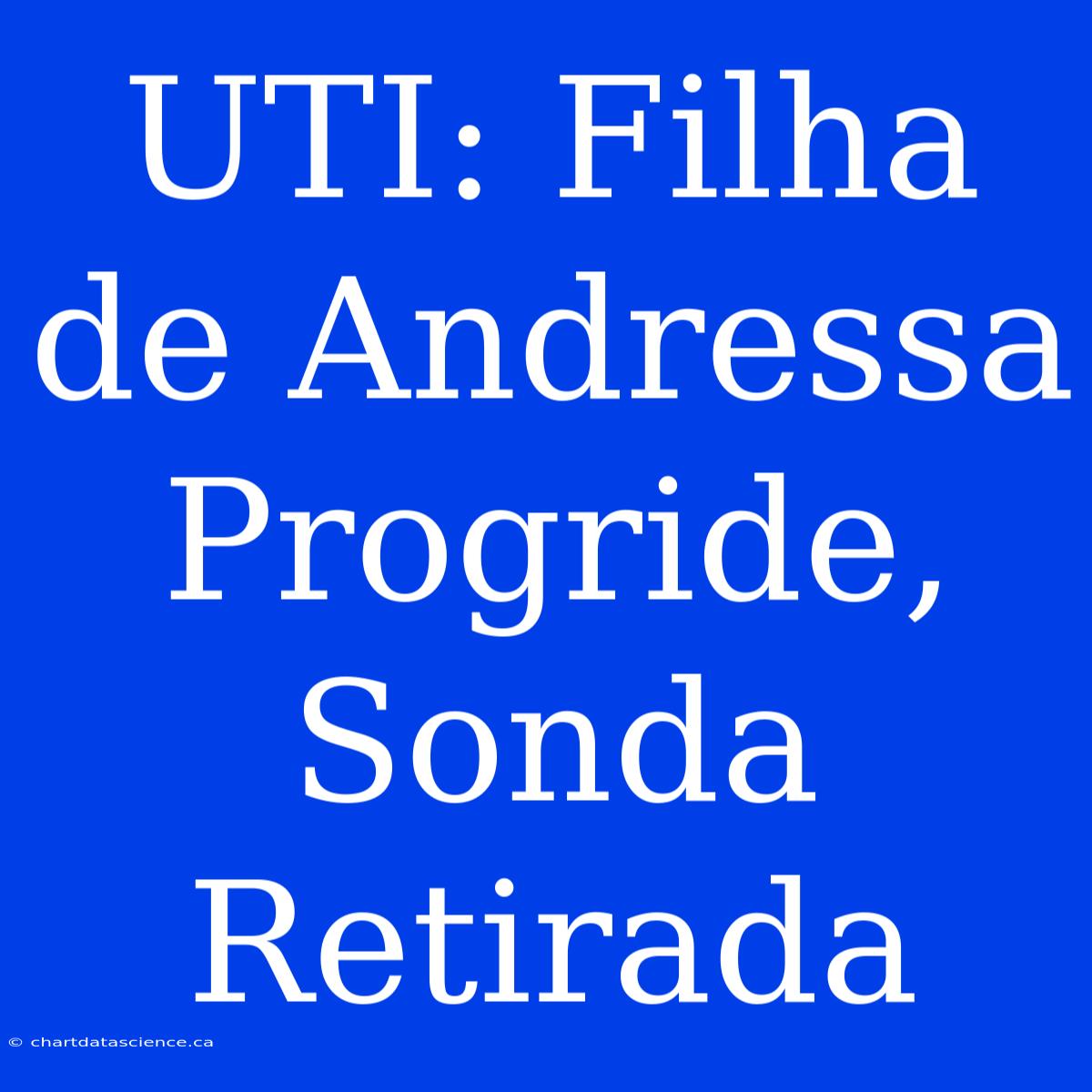 UTI: Filha De Andressa Progride, Sonda Retirada