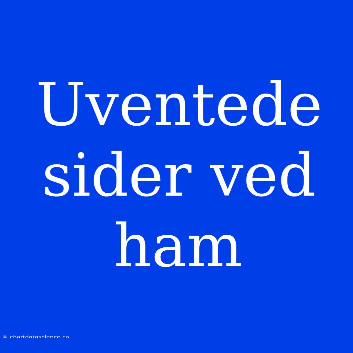 Uventede Sider Ved Ham