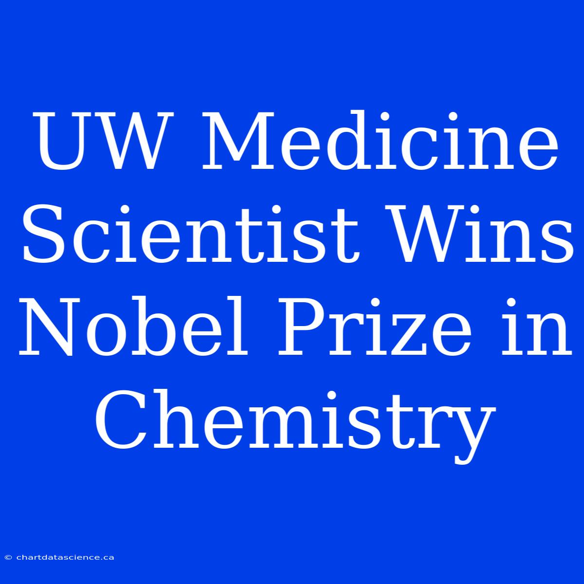 UW Medicine Scientist Wins Nobel Prize In Chemistry