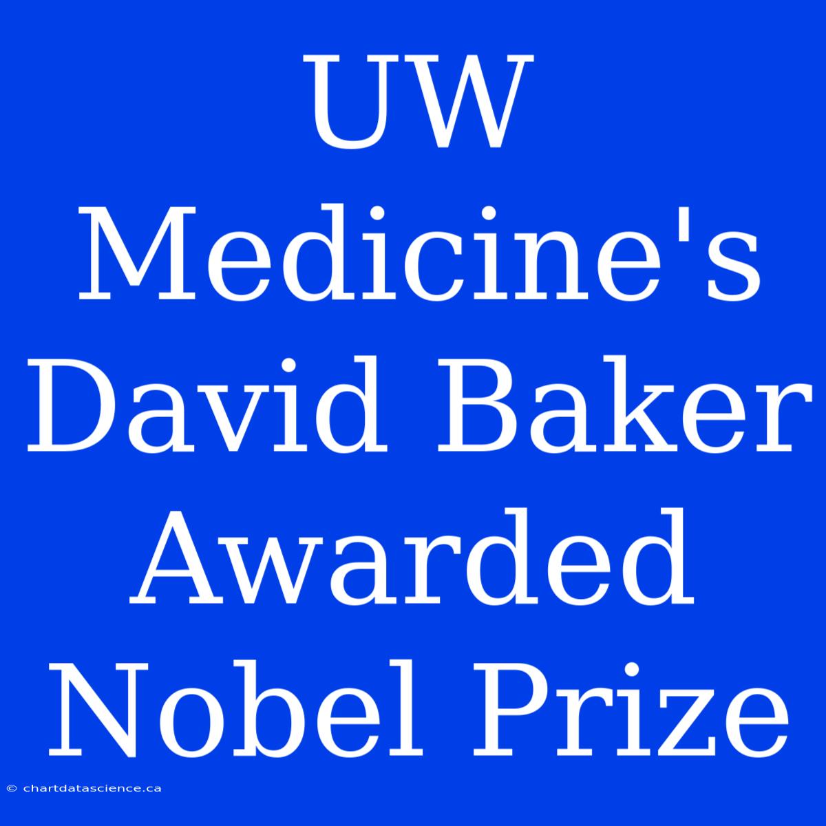 UW Medicine's David Baker Awarded Nobel Prize