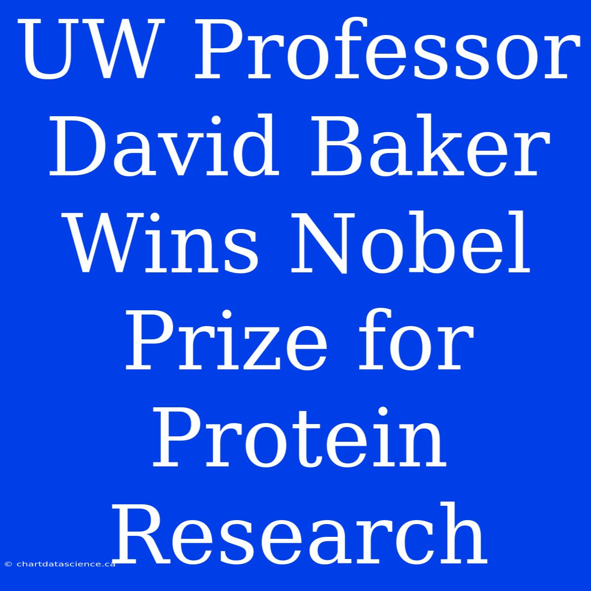 UW Professor David Baker Wins Nobel Prize For Protein Research