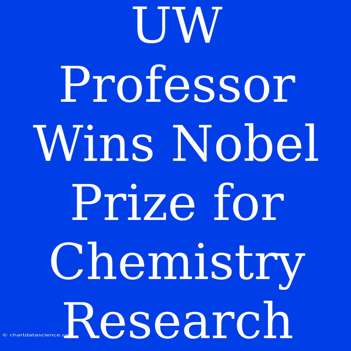 UW Professor Wins Nobel Prize For Chemistry Research