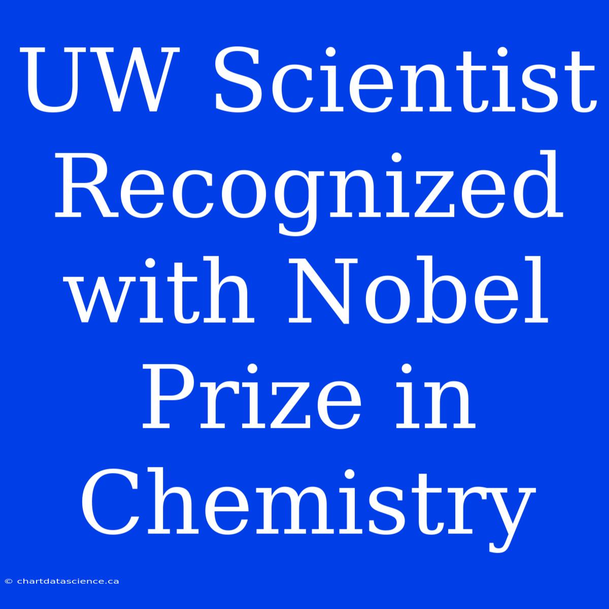 UW Scientist Recognized With Nobel Prize In Chemistry