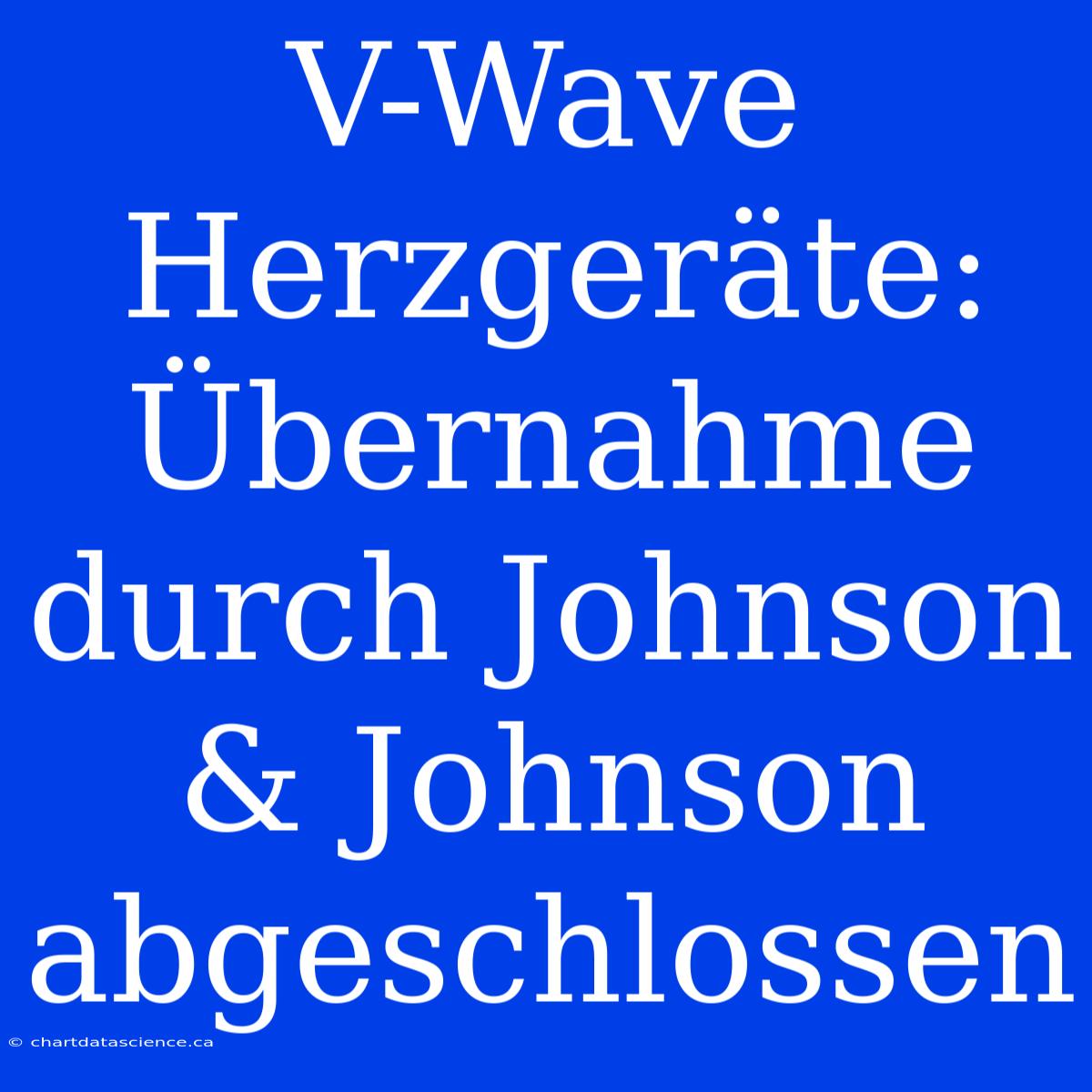 V-Wave Herzgeräte: Übernahme Durch Johnson & Johnson Abgeschlossen