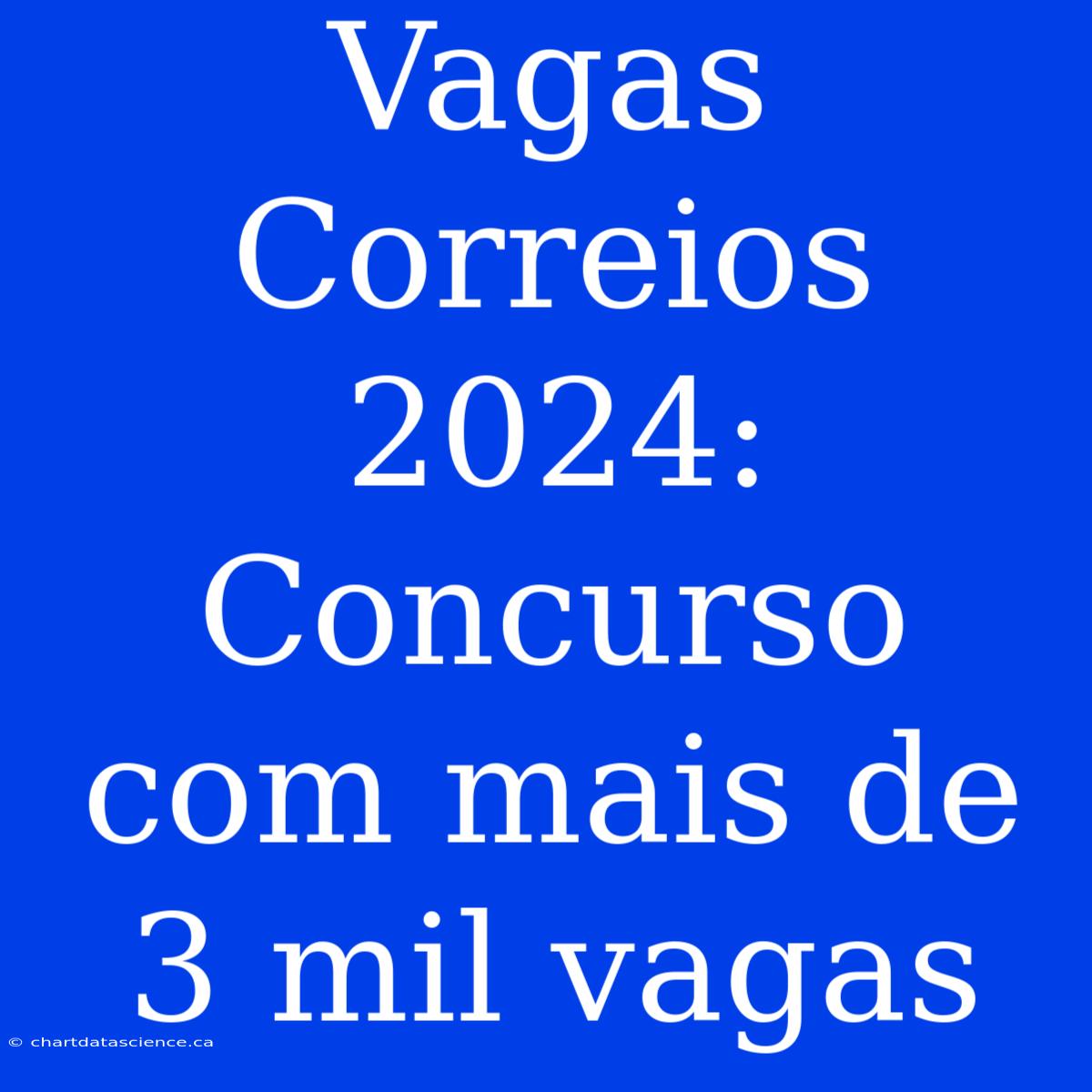 Vagas Correios 2024: Concurso Com Mais De 3 Mil Vagas