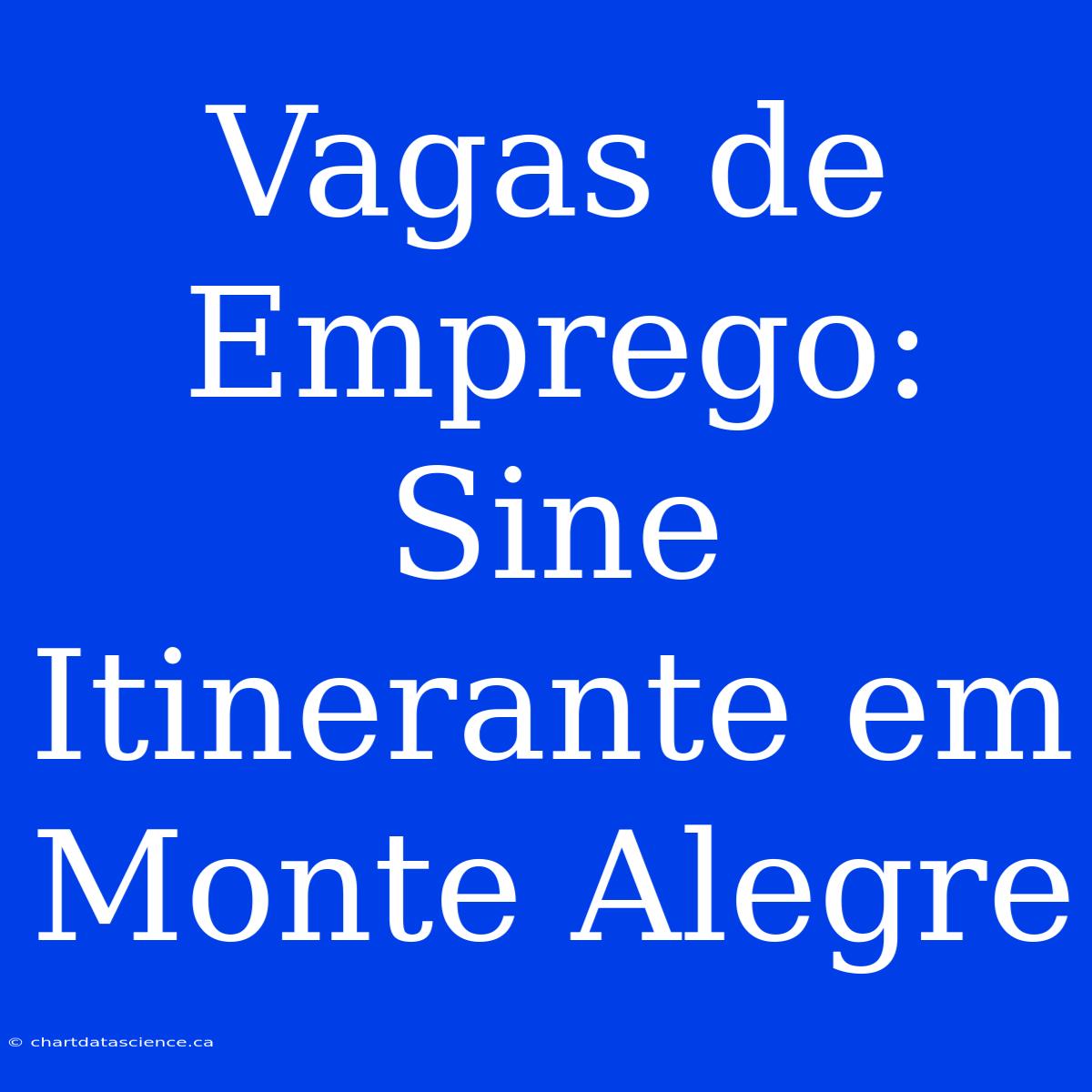 Vagas De Emprego: Sine Itinerante Em Monte Alegre