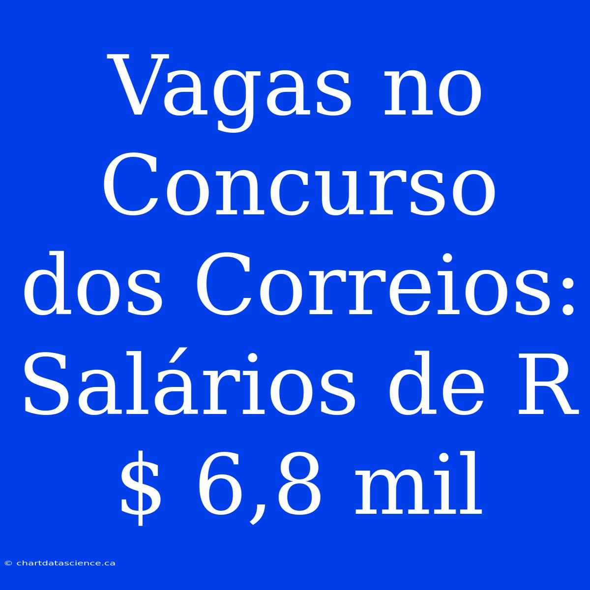 Vagas No Concurso Dos Correios: Salários De R$ 6,8 Mil