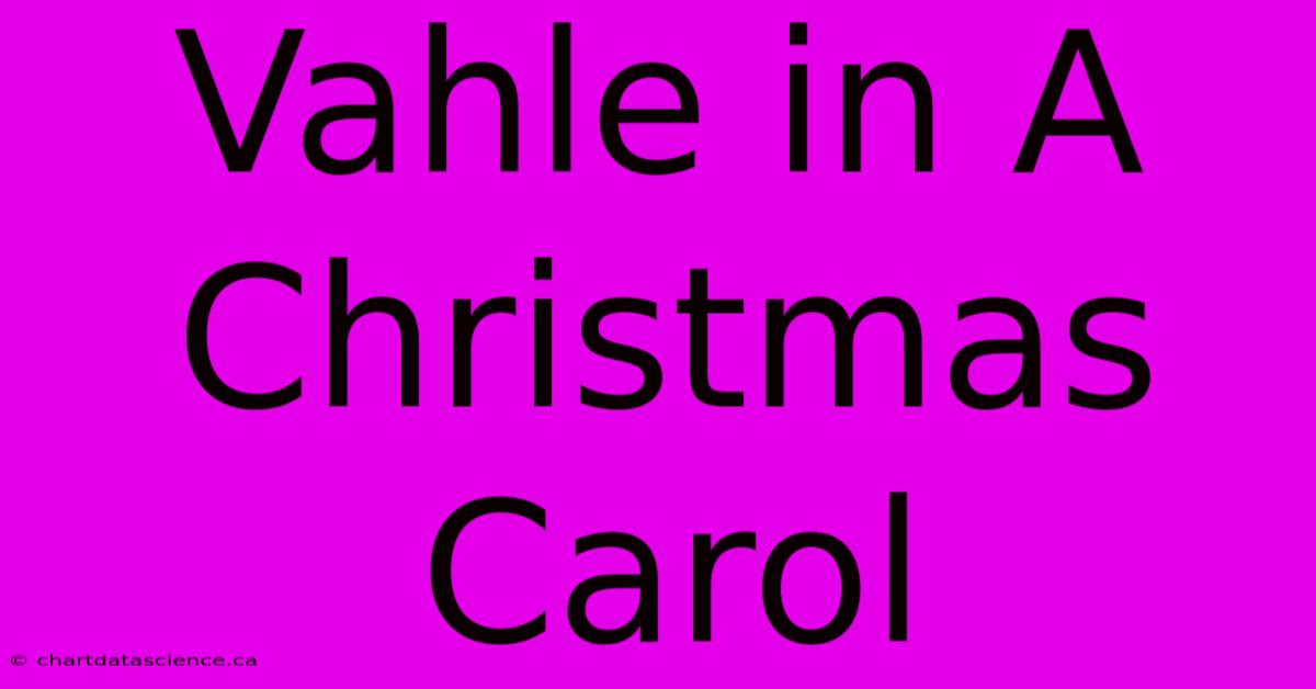 Vahle In A Christmas Carol