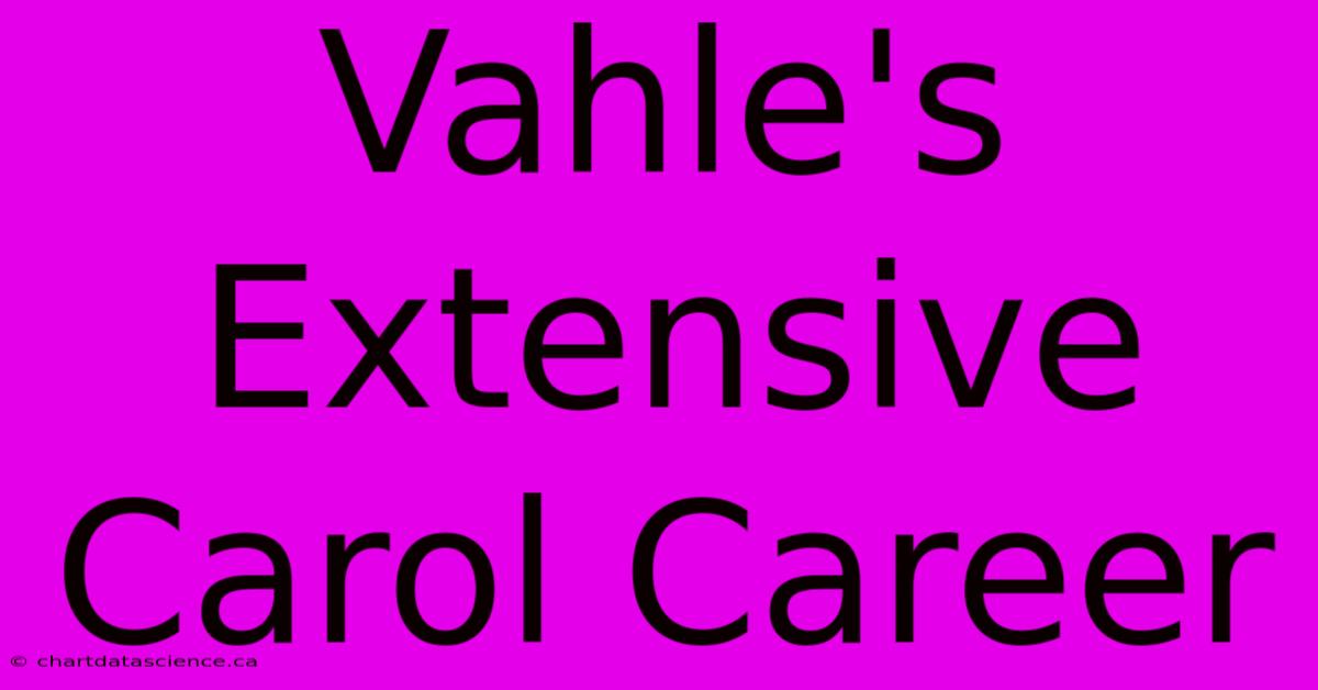 Vahle's Extensive Carol Career