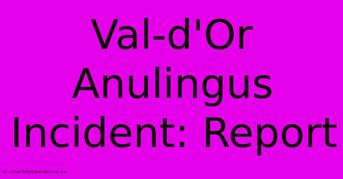 Val-d'Or Anulingus Incident: Report