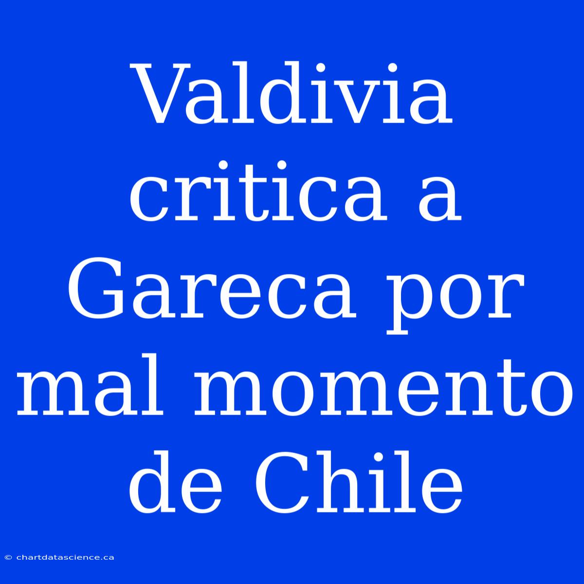 Valdivia Critica A Gareca Por Mal Momento De Chile