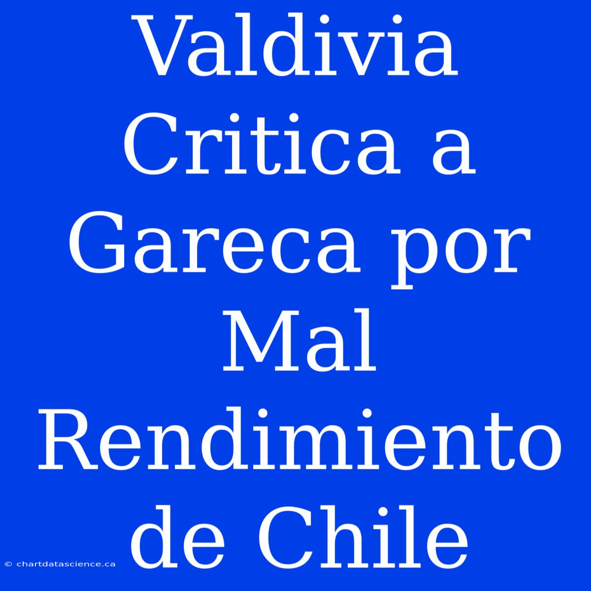 Valdivia Critica A Gareca Por Mal Rendimiento De Chile