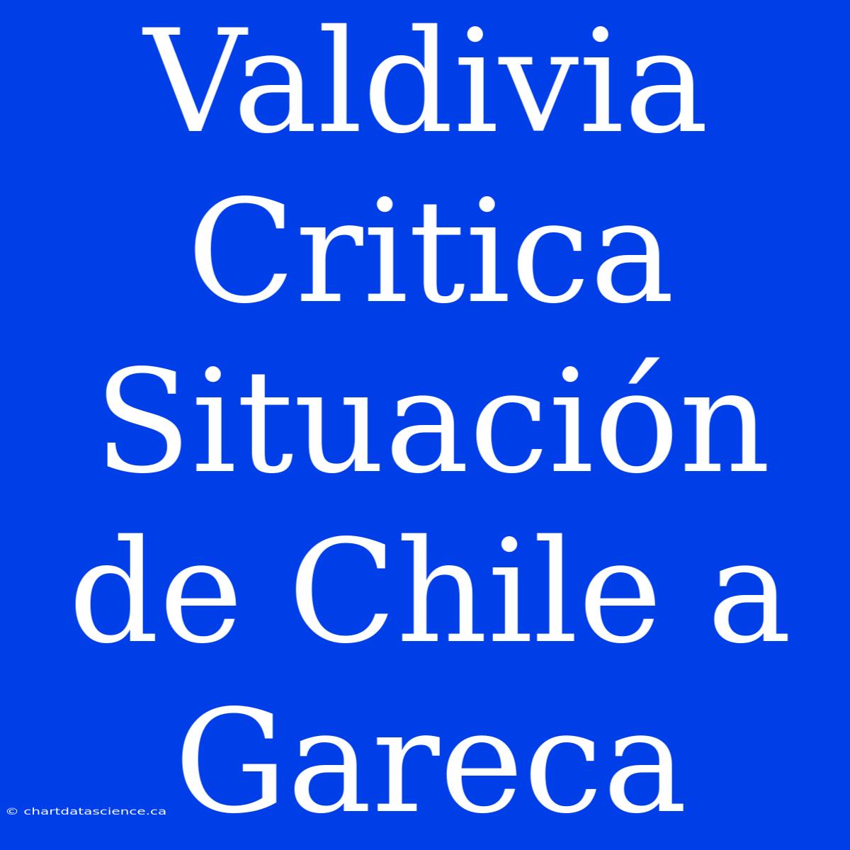 Valdivia Critica Situación De Chile A Gareca