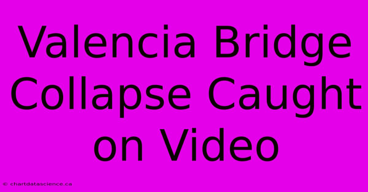 Valencia Bridge Collapse Caught On Video 