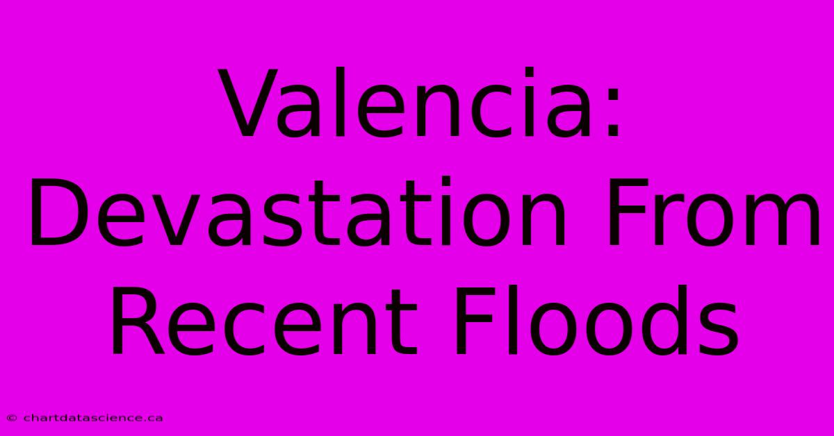 Valencia: Devastation From Recent Floods 