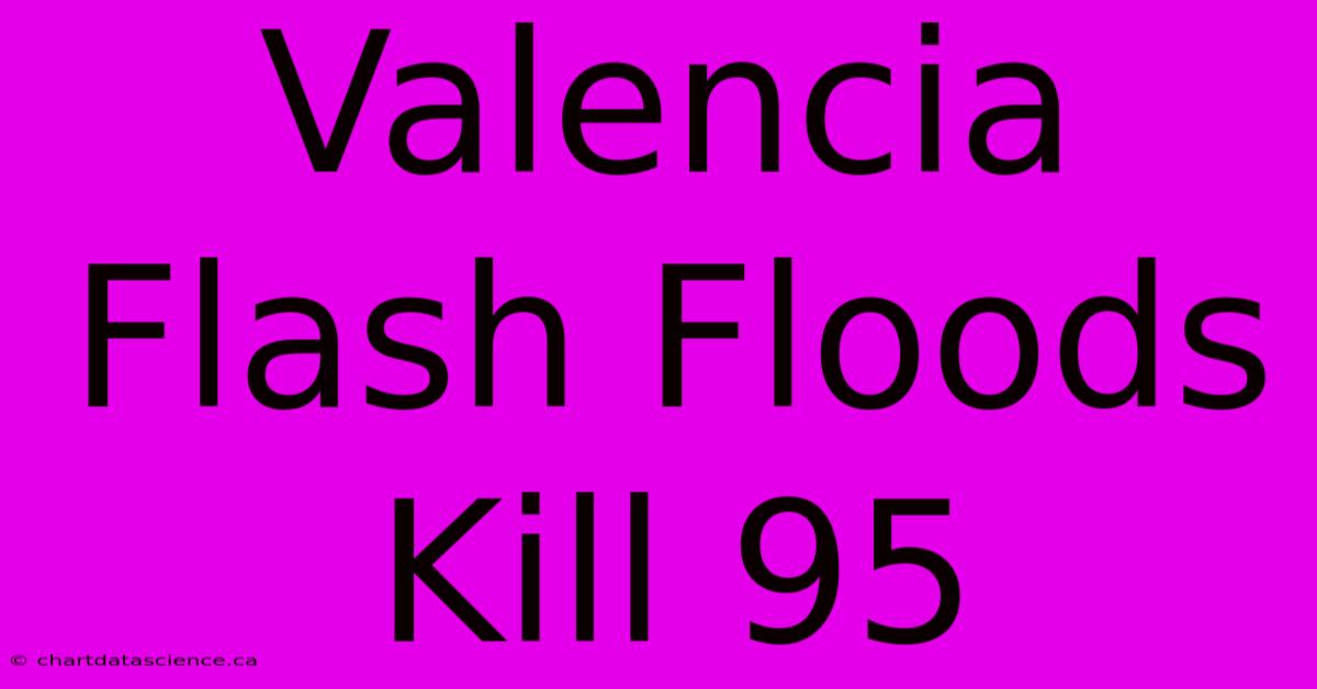 Valencia Flash Floods Kill 95