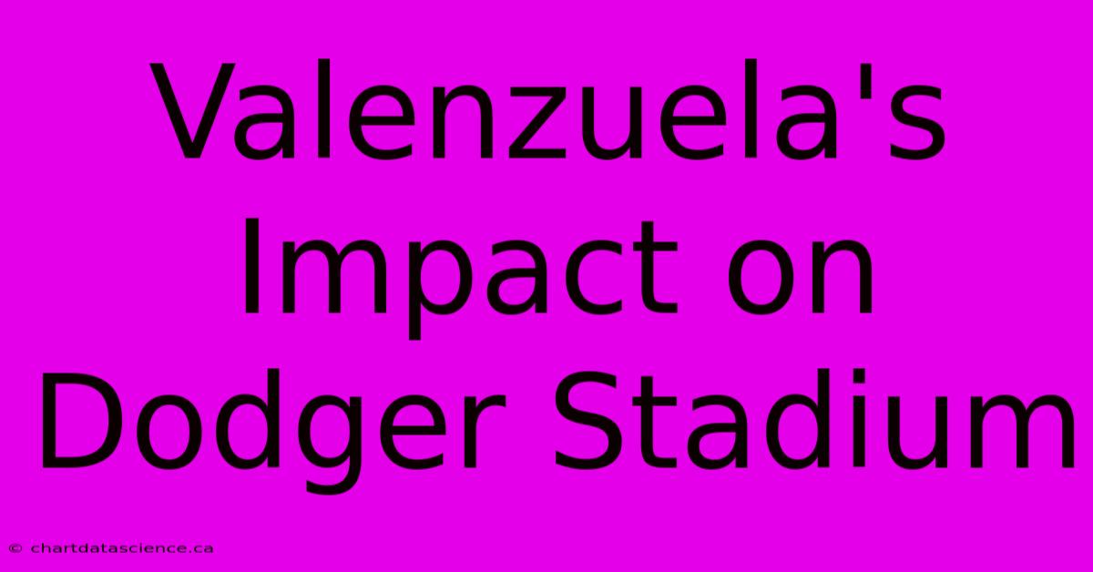 Valenzuela's Impact On Dodger Stadium 