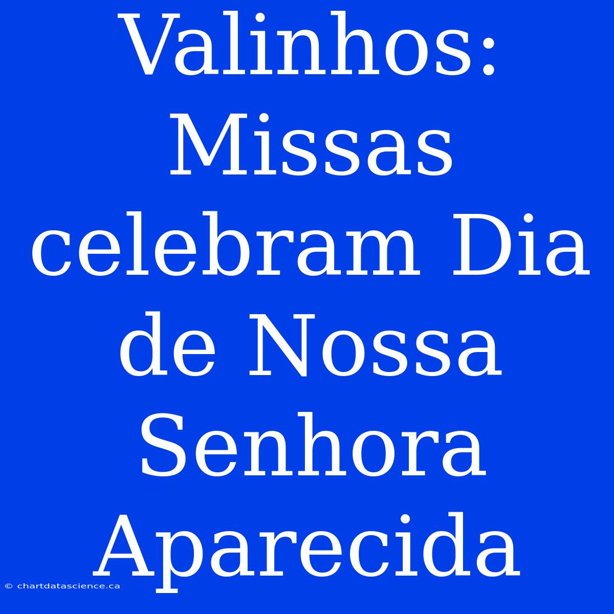 Valinhos: Missas Celebram Dia De Nossa Senhora Aparecida