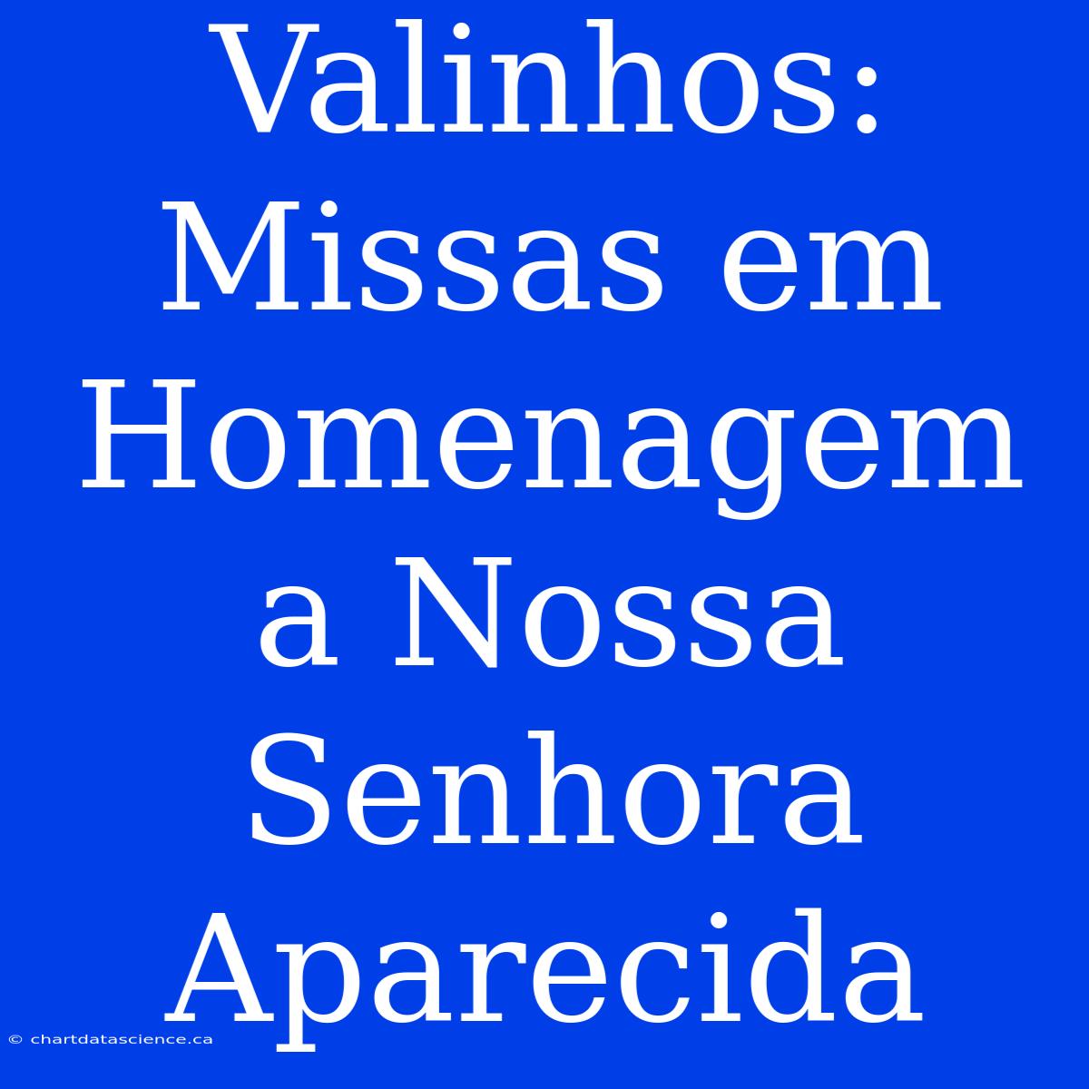 Valinhos: Missas Em Homenagem A Nossa Senhora Aparecida