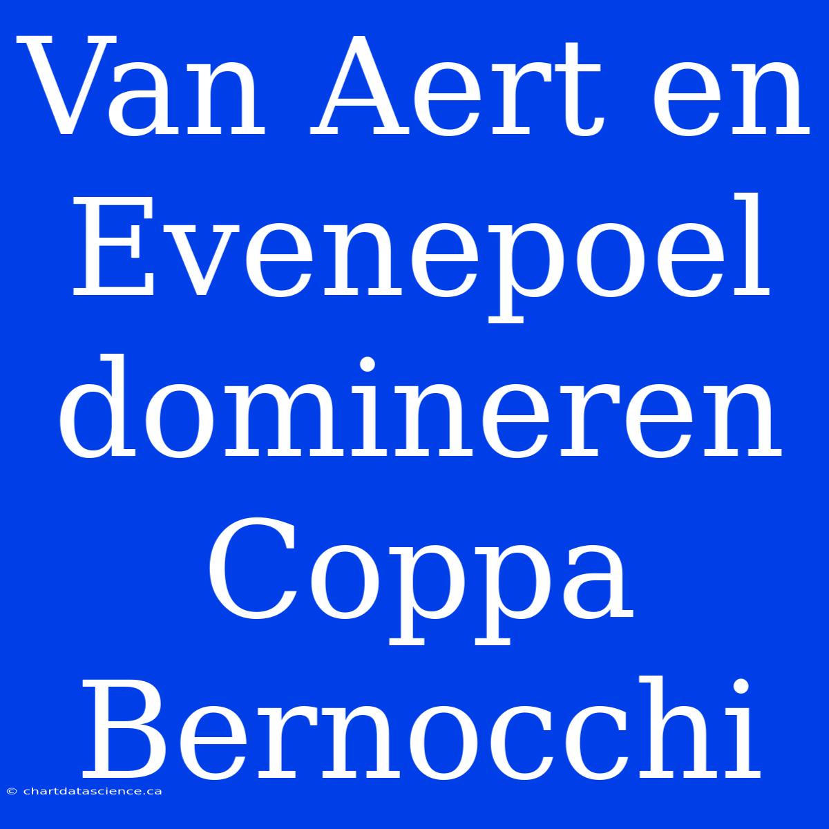 Van Aert En Evenepoel Domineren Coppa Bernocchi