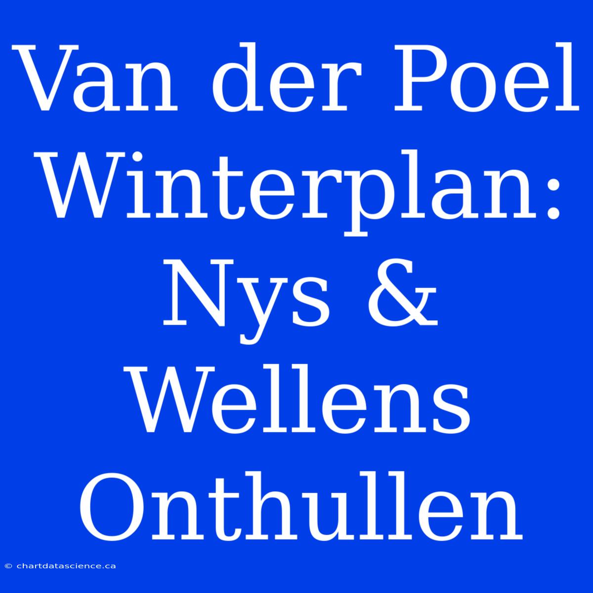 Van Der Poel Winterplan: Nys & Wellens Onthullen