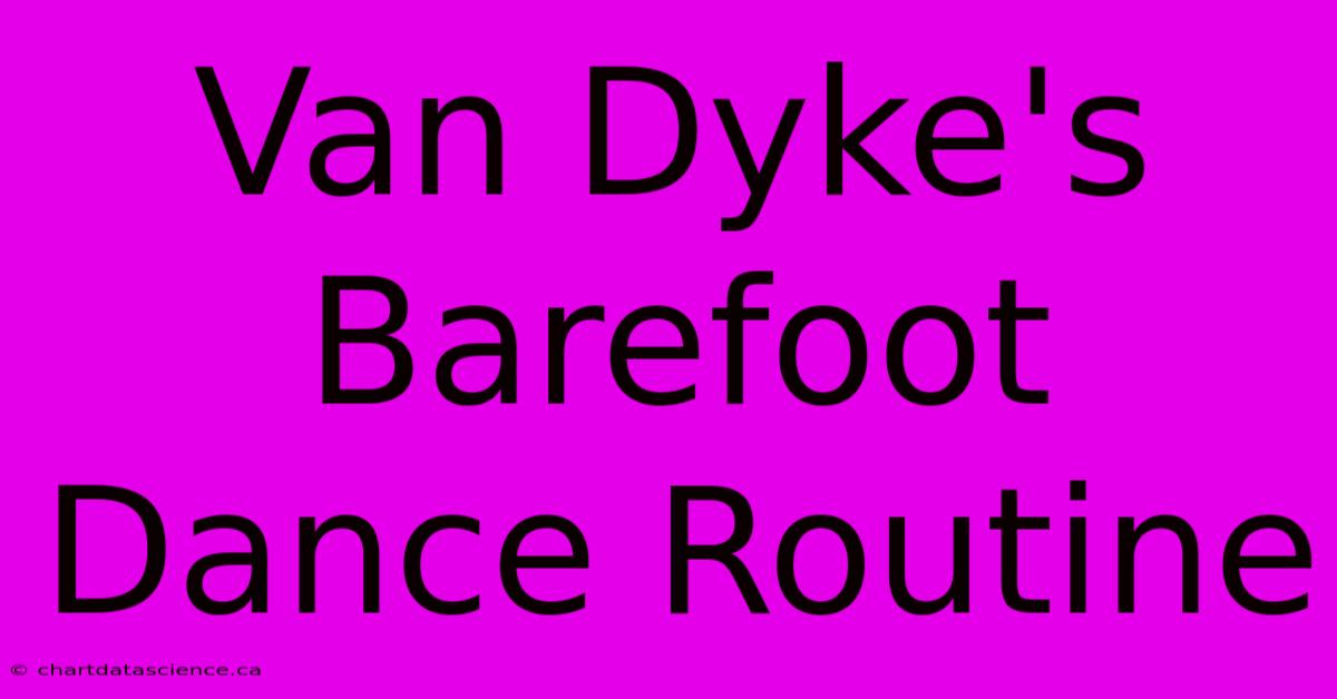 Van Dyke's Barefoot Dance Routine