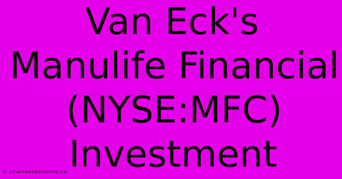 Van Eck's Manulife Financial (NYSE:MFC) Investment 